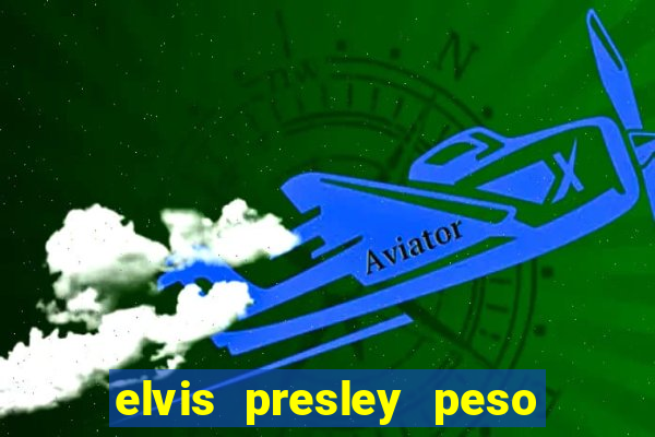 elvis presley peso e altura